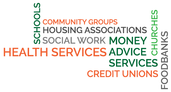 Schools, health services, social work, housing associations, money advice services, credit unions, churches, community groups, foodbanks.